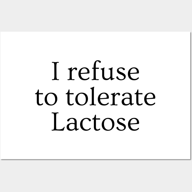 I refuse to tolerate lactose funny lactose intolerant I Refuse To